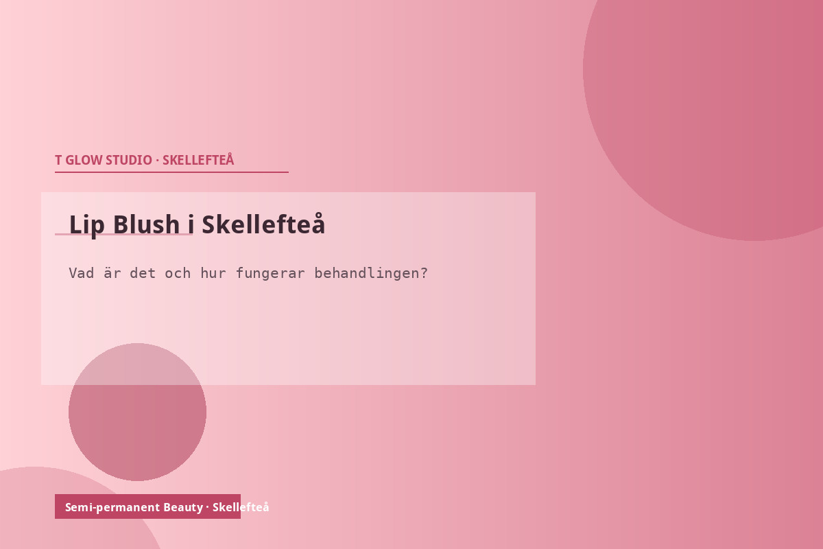Lip Blush behandling i Skellefteå – semi-permanent läppfärg på T Glow Studio