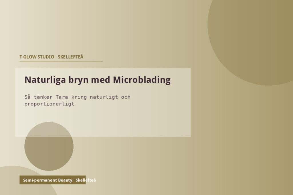 Naturliga och proportionerliga bryn med Microblading – Taras approach på T Glow Studio