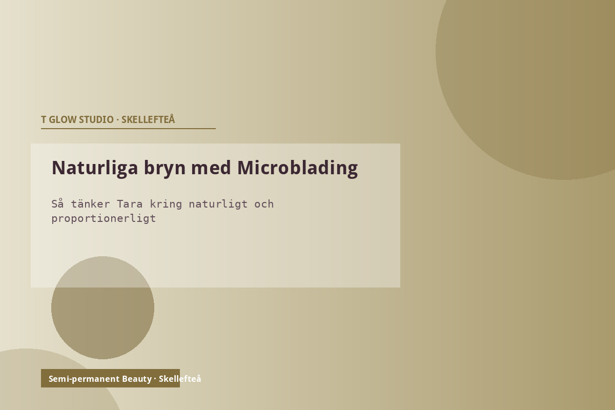 Naturliga och proportionerliga bryn med Microblading – Taras approach på T Glow Studio