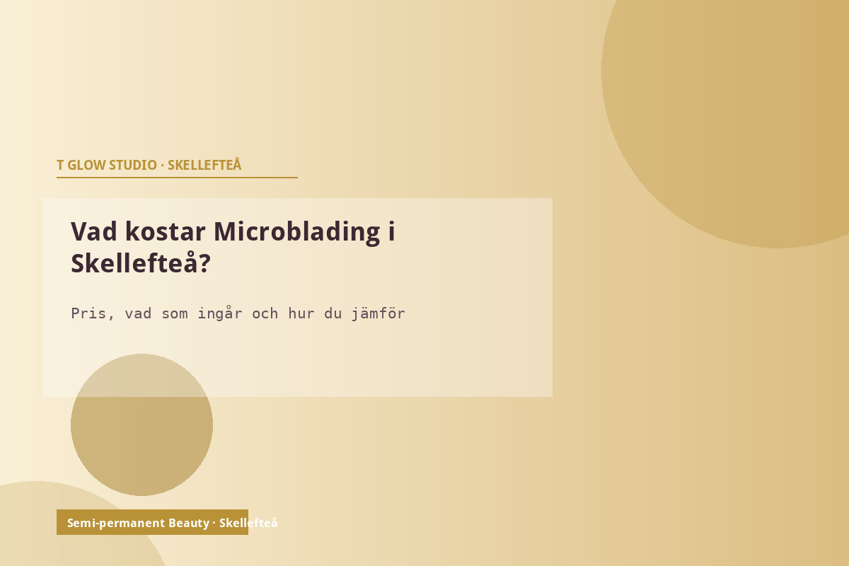 Vad kostar Microblading i Skellefteå – pris och vad som ingår på T Glow Studio