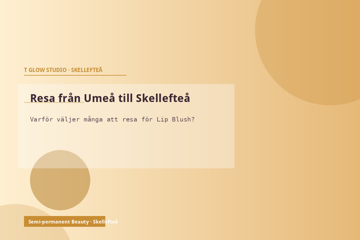 Kunder från Umeå reser till T Glow Studio i Skellefteå för professionell Lip Blush
